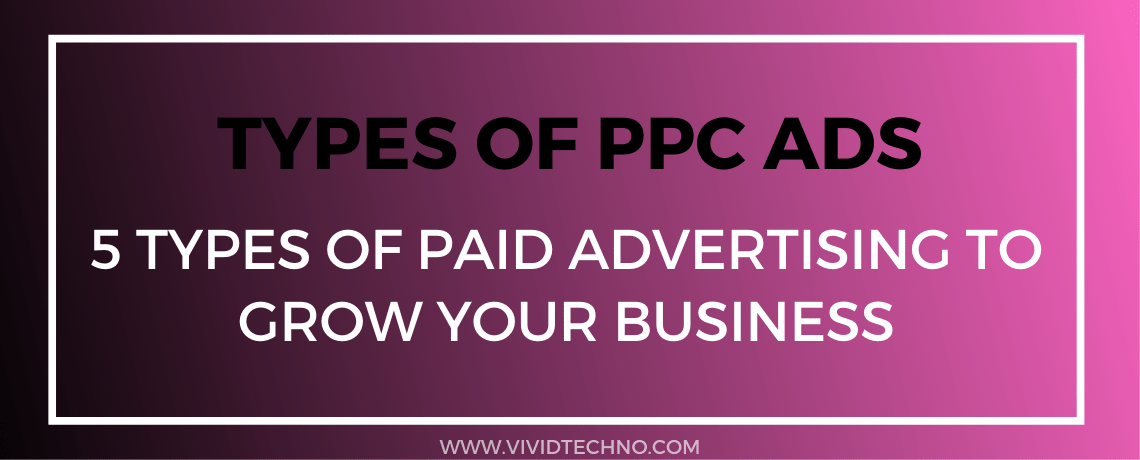 Types of PPC Ads: 5 Types of Paid Advertising to Grow Your Business