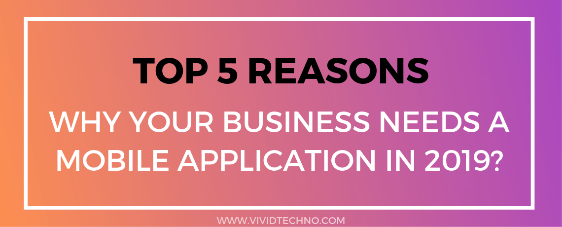 Why Your Business Needs a Mobile Application in 2019?